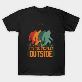 It's Too Peopley Outside Bigfoot T-Shirt